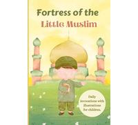Fortress of the Little Muslim: Find all the invocations you need during the day from the time you wake up to the time you go to bed: Available in ... Little Muslim Girl and the Little Muslim.)