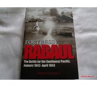 Fortress Rabaul and the Battle for the Southwest Pacific, January 1942-April 1943