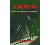 Fortress: Revealing The Shadow Of Sexual Trauma