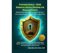 FORTRESS SHIELD - 2026 ESSENTIAL DIGITAL DEFENSE FOR REGULAR PEOPLE: Step-by-Step Identity Protection with Zero-Cost Cybersecurity Tools That Actually ... Shield™: The Civilian Readiness Series)