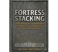 FORTRESS STACKING: The Contrarian's Guide to Real Money in a Paper World (Fortress Stacking: Mastering Gold & Silver Stacking for Wealth Protection)