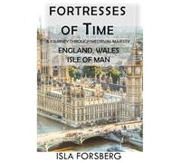Fortresses of Time: A Journey Through Medieval Majesty (England, Wales, Isle of Man): Explore the Grandeur of Historic Castles and Palaces (Full-color ... Realms: The Fairy-Tale Castle of Europe)