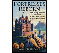 Fortresses Reborn: The Story Behind Europe’s Countless Towns Called Newcastle