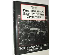 Forts and Artillery, the Navies (v. 3) (Photographic History of the Civil War)