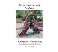 Forts, Factories and Funfairs: A History of The Burrs Country Park, Bury (3rd Edition)