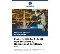 Fortschrittliche Robotik: Von Software zu Operational Excellence 4.0.