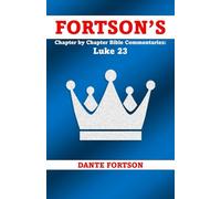 Fortson's Chapter by Chapter Bible Commentaries: Luke 23