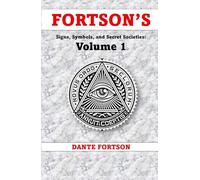 Fortson's Signs, Symbols, and Secret Societies: Volume 1 (10 Books In A Single Volume): The Freemasons, Illuminati, Star of David, Skull & Bones, ... Druids, Baphomet, and The Knights Templar