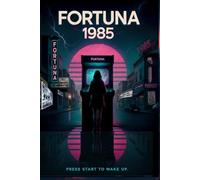 Fortuna 1985: A Novel About Memory, Simulation, and the Last Real Year (The Resonance Cycle)