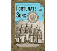 Fortunate Sons - The 120 Chinese Boys Who Came to America, Went to School, and Revolutionized an Ancient Civilization