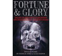Fortune and Glory: Tales of History's Greatest Archaeological Adventurers