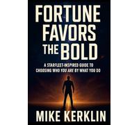 Fortune Favors the Bold: A Starfleet-Inspired Guide to Choosing Who You Are by What You Do