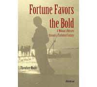 Fortune Favors the Bold: A Womans Odyssey through a Turbulent Century