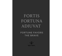 Fortune favors the brave Fortis fortuna adjuvat