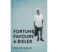 Fortune Favours a Bieler : Adventures in Life, Love, and Business