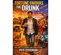 Fortune Favours the Drunk: A Boozy Journey From the Outback to Wall Street and Beyond