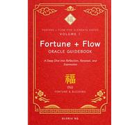 Fortune + Flow Oracle Guidebook: A Deep Dive into Reflection, Renewal, and Expression: 1 (Fortune + Flow Five Elements Oracle Series)