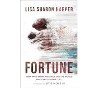 Fortune: How Race Broke My Family and the World--and How to Repair It All