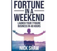 Fortune in a Weekend: Launch Your 7-Figure Business in 48 Hours