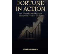 Fortune in Action: How to Master Your Finances and Achieve Business Success