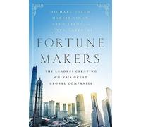 Fortune Makers: The Leaders Creating China's Great Global Companies