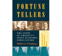 Fortune Tellers - The Story of America`s First Economic Forecasters