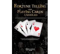 Fortune Telling using Playing Cards Unveiled: Learn how read tarot using playing cards and occult symbolism in cartomancy