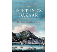 Fortune's Bazaar: The Making of Hong Kong