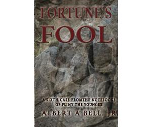 Fortune's Fool: A Sixth Case from the Notebooks of Pliny the Younger