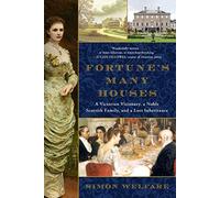 Fortune's Many Houses : A Victorian Visionary, a Noble Scottish Family, and a Lost Inheritance