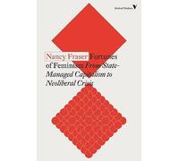 Fortunes of Feminism: From State-Managed Capitalism to Neoliberal Crisis by...
