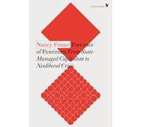 Fortunes of Feminism: From State-Managed Capitalism to Neoliberal Crisis (Radical Thinkers)