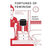 Fortunes of Feminism: From Women's Liberation to Identity Politics to Anti-Capitalism: From State-Managed Capitalism to Neoliberal Crisis