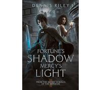 Fortune's Shadow, Mercy's Light: From the Secret Scrolls of the Imperaré (Fortune & Mercy)