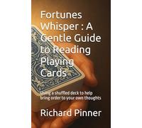 Fortunes Whisper : A Gentle Guide to Reading Playing Cards: Using a shuffled deck to help bring order to your own thoughts: 1 (Whisper's of the Mind)