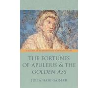 Fortures of Apuleius and the Golden Ass A Study in Transmission and Reception (Martin Classical Lectures): 18