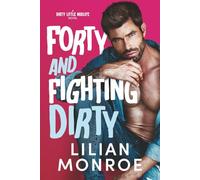 Forty and Fighting Dirty: A Dirty Little Midlife Novel