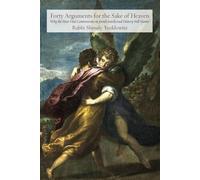 Forty Arguments for the Sake of Heaven: Why the Most Vital Controversies in Jewish Intellectual History Still Matter (Jewish Arguments)
