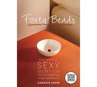 Forty Beads: The Simple, Sexy Secret for Transforming Your Marriage