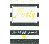 Forty Bucket List Journal: Entertaining 40th Birthday Notebook / Happy 40 Year Old Gift Ideas For Woman / Lined Bucket List Journal 6x9 inches Paperback