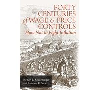 Forty Centuries of Wage and Price Controls: How Not to Fight Inflation