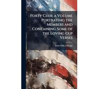 Forty Club; a Volume Portraying the Members and Containing Some of the Loving cup Verses