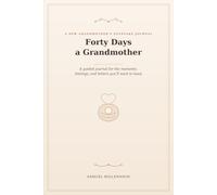 Forty Days a Grandmother: A New Grandmother's Keepsake Journal for the First Weeks with Your Grandchild