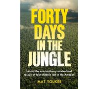 Forty Days in the Jungle: behind the extraordinary survival and rescue of four children lost in the Amazon