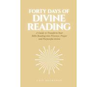 Forty Days of Divine Reading: A Guide to Transform Your Bible Reading into Presence, Prayer and Purposeful Action