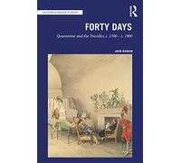 Forty Days: Quarantine and the Traveller, c. 1700 - c. 1900 (The History of Medicine in Context)