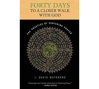 Forty Days to a Closer Walk with God: The Practice of Centering Prayer