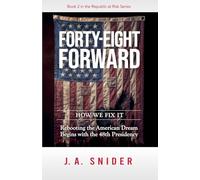 Forty-Eight Forward; How We Fix It: Rebooting the American Dream Begins with the 48th Presidency (2)