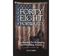 FORTY-EIGHT FORWARD: The Mandate for Reclaiming and Rebuilding America