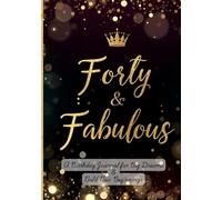 Forty & Fabulous: A Birthday Journal for Big Dreams & Bold New Beginnings